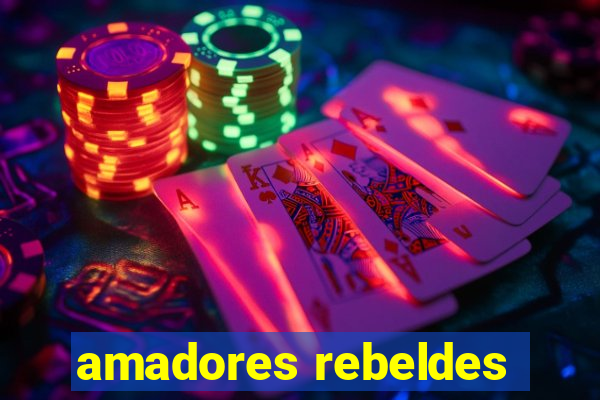 amadores rebeldes